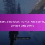 Special Bonuses: PS Plus, Xbox perks, Limited-time offers