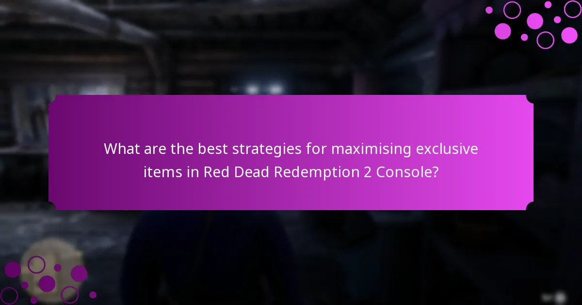 What are the best strategies for maximising exclusive items in Red Dead Redemption 2 Console?