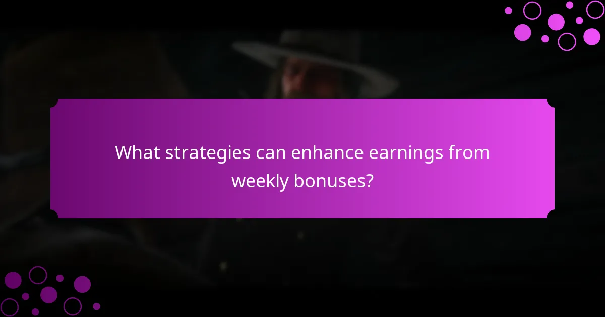 What strategies can enhance earnings from weekly bonuses?